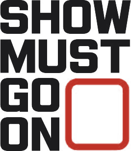 SHOW MUST GO ON